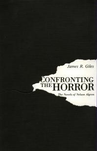 James R. Giles — Confronting the Horror : The Novels of Nelson Algren
