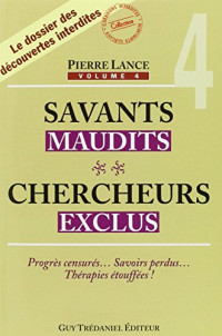 Pierre Lance — Savants maudits chercheurs exclus : Tome 4