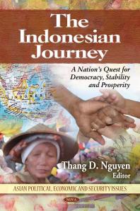 Thang D. Nguyen — The Indonesian Journey: A Nation's Quest for Democracy, Stability and Prosperity : A Nation's Quest for Democracy, Stability and Prosperity