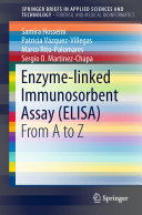Samira Hosseini; Patricia Vázquez-Villegas; Marco Rito-Palomares; Sergio O. Martinez-Chapa — Enzyme-linked Immunosorbent Assay (ELISA): From A to Z