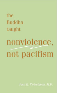 Paul R. Fleischman — The Buddha Taught Nonviolence, Not Pacifism