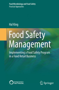 Hal King (auth.) — Food Safety Management: Implementing a Food Safety Program in a Food Retail Business