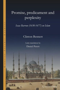 Clinton Bennett — Promise, predicament and perplexity: Isaac Barrow (1630-1677) on Islam