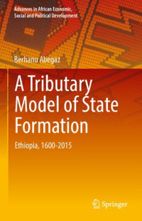 Berhanu Abegaz — A Tributary Model of State Formation: Ethiopia, 1600-2000