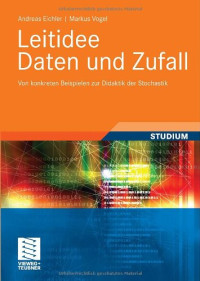 Andreas Eichler, Markus Vogel — Leitidee Daten und Zufall: Von konkreten Beispielen zur Didaktik der Stochastik