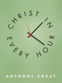 Anthony Sweat — Christ in Every Hour