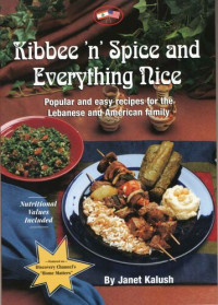 Janet Kalush — Kibbee 'n' Spice and Everything Nice: Popular and Easy Recipes for the Lebanese and American Family