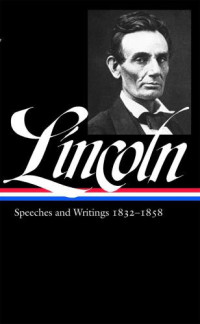 editor Don E. Fehrenbacher — Abraham Lincoln: Speeches & Writings Part 1: 1832-1858: Library of America 45