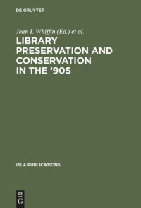 Jean I. Whiffin (editor); John Havermans (editor) — Library Preservation and Conservation in the '90s: Proceedings of the Satellite Meeting of the IFLA Section on Preservation and Conservation, Budapest, August 15-17, 1995