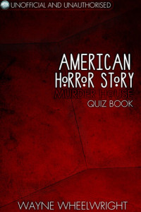 Wayne Wheelwright — American Horror Story - Murder House Quiz Book: Season One