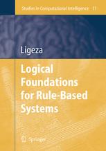 Professor Antoni Ligêza (auth.) — Logical Foundations for Rule-Based Systems