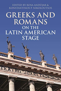 Rosa Andújar, Konstantinos P. Nikoloutsos — Greeks and Romans on the Latin American Stage