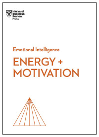 Annie McKee, Heidi Grant, Shawn Achor, Elizabeth Grace Saunders — Energy + Motivation