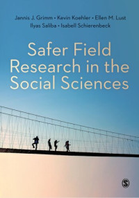 Jannis Grimm; Kevin Koehler; Ellen M Lust; Ilyas Saliba; Isabell Schierenbeck — Safer Field Research in the Social Sciences: A Guide to Human and Digital Security in Hostile Environments