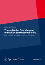 Milena Valeva (auth.) — Theoretische Grundlegung ethischer Bankbetriebslehre: Die Lehren aus dem Islamic Banking