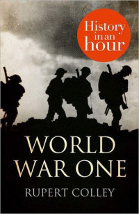 Rupert Colley — World War One: History in an Hour