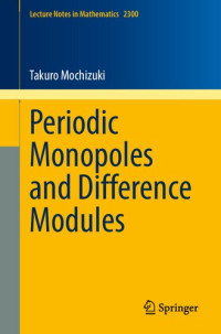 Takuro Mochizuki — Periodic Monopoles and Difference Modules (Lecture Notes in Mathematics)