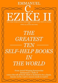 Emmanuel C. Ezike II — The Greatest Ten Self-help Books In The World