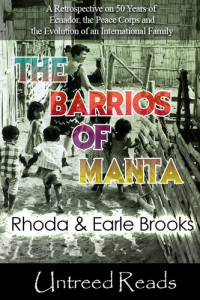 Rhoda Brooks; Earle Brooks — The Barrios of Manta: A Retrospective on 50 Years of Ecuador, the Peace Corps and the Evolution of an International Family