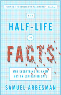 Samuel Arbesman — The Half-Life of Facts