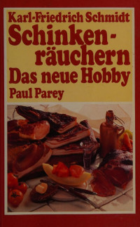 Karl-Friedrich Schmidt — Schinkenräuchern - das neue Hobby: ein Leitfaden für Räucherfreunde, Hobbyköche und Wildbretkenner