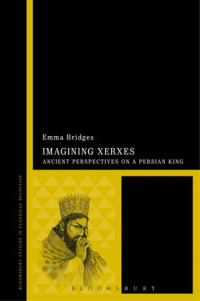 Emma Bridges — Imagining Xerxes: Ancient Perspectives on a Persian King