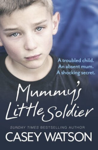 Casey Watson — Mummy's Little Soldier