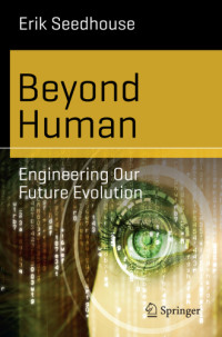 Erik Seedhouse — Beyond Human - Engineering Our Future Evolution