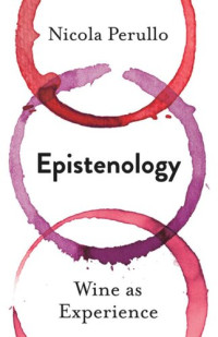 Nicola Perullo — Epistenology: Wine as Experience