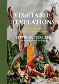 Steven Satterfield — Vegetable Revelations