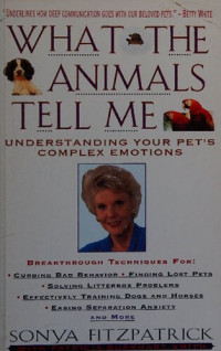 Sonya Fitzpatrick — What the Animals Tell ME: Developing Your Innate Telepathic Skills to Understand and Communicate with Your Pets