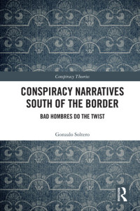 Gonzalo Soltero — Conspiracy Narratives South of the Border: Bad Hombres Do the Twist