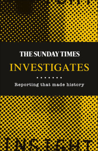  Madeleine Spence  (Editor) — The Sunday Times Investigates: Reporting That Made History