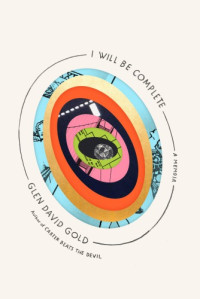 Gold, Glen David — I Will Be Complete: A Memoir