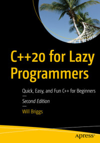 Will Briggs — C++20 for Lazy Programmers: Quick, Easy, and Fun C++ for Beginners, 2nd Edition