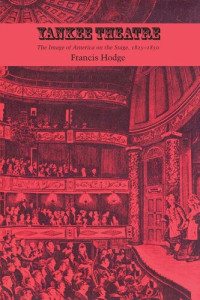 Francis Hodge — Yankee Theatre: The Image of America on the Stage, 1825–1850