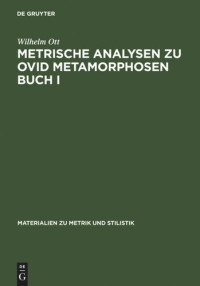 Wilhelm Ott — Metrische Analysen zu Ovid Metamorphosen Buch I