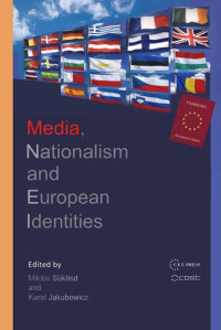 Miklós Sükösd (editor); Karol Jakubowicz (editor) — Media, Nationalism and European Identities