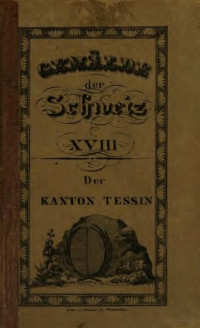 Stefano Franscini, G. Wagnauer (transl.) — Der Canton Tessin, historisch, geographisch, statistisch geschildert