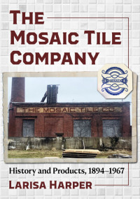 Larisa Harper — The Mosaic Tile Company: History and Products, 1894-1967