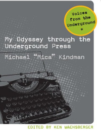 Michael Kindman, Ken Wachsberger (editor) — My Odyssey Through the Underground Press (Voices from the Underground)