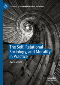 Owen Abbott — The Self, Relational Sociology, and Morality in Practice