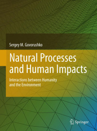 Sergey M. Govorushko (auth.) — Natural Processes and Human Impacts: Interactions between Humanity and the Environment