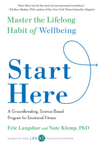 Klemp, Nathaniel J.;Langshur, Eric — Start here: master the lifelong habit of well-being