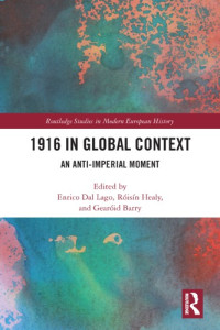 Enrico Dal Lago, Róisín Healy, Gearóid Barry (Editors) — 1916 In Global Context: An Anti-Imperial Moment