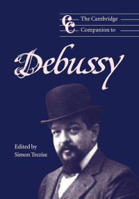 Simon Trezise — The Cambridge Companion to Debussy (Cambridge Companions to Music)