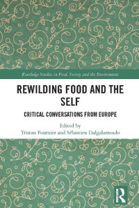 Tristan Fournier, Sébastien Dalgalarrondo — Rewilding Food and the Self: Critical Conversations From Europe