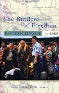 Kenney, Padraic — The Burdens of freedom: eastern Europe since 1989