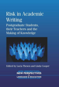 Lucia Thesen (editor); Linda Cooper (editor) — Risk in Academic Writing: Postgraduate Students, their Teachers and the Making of Knowledge