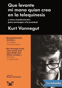 Vonnegut, Kurt — Que levante mi mano quien crea en la telequinesis
